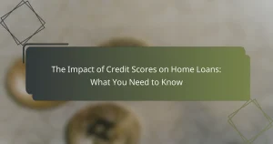 featured-image-the-impact-of-credit-scores-on-home-loans-what-you-need-to-know