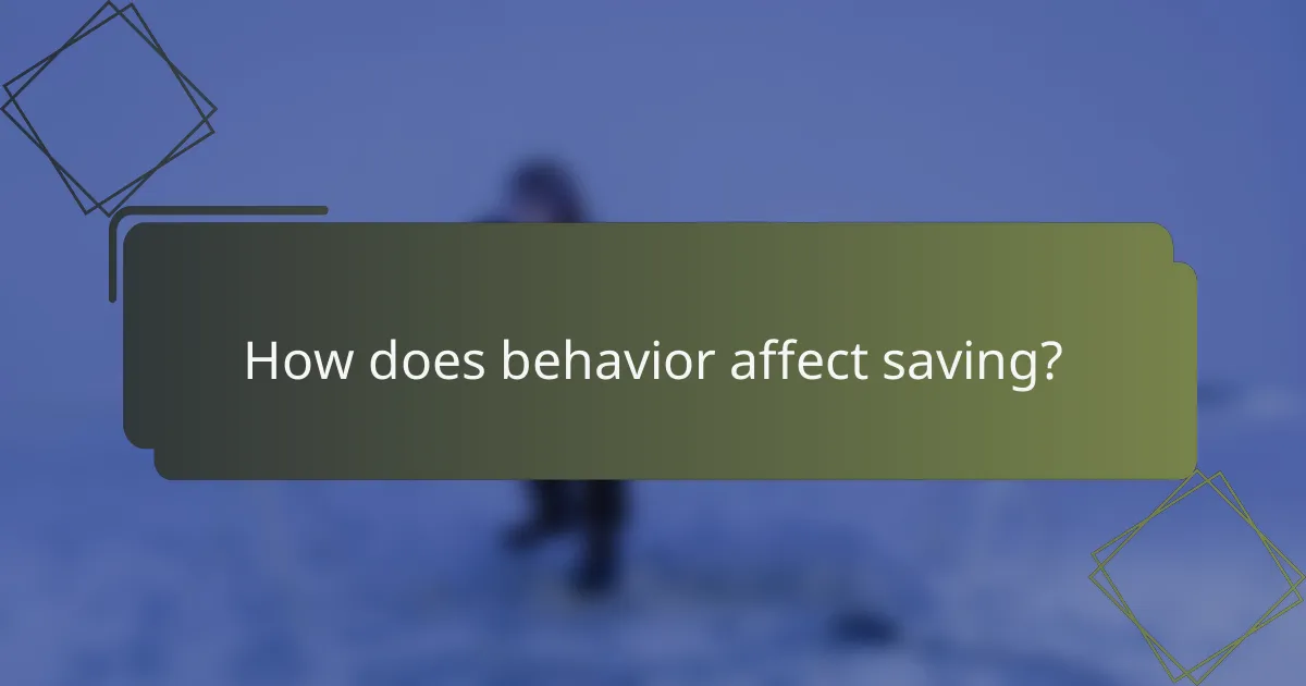 How does behavior affect saving?