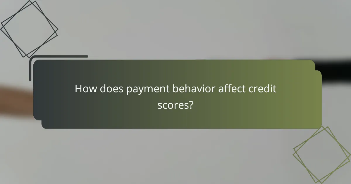 How does payment behavior affect credit scores?