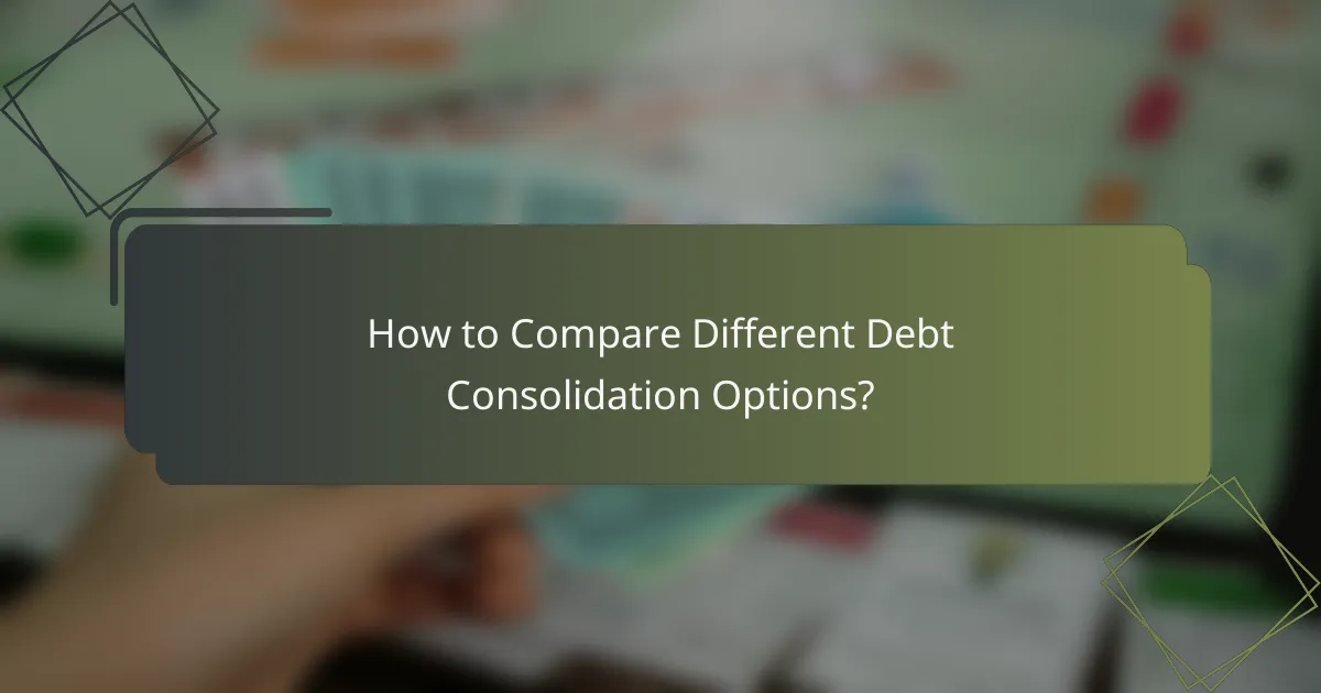 How to Compare Different Debt Consolidation Options?