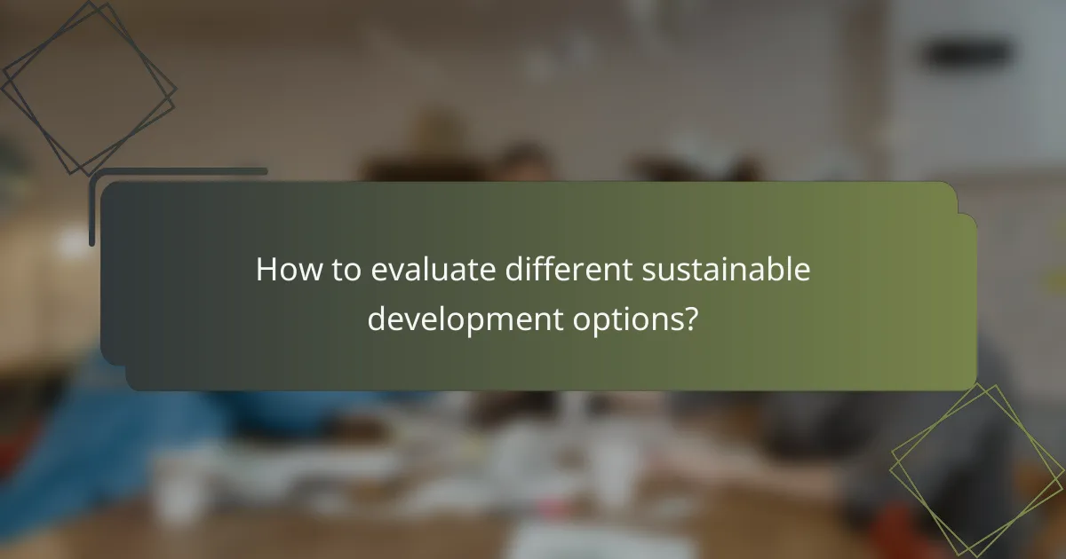 How to evaluate different sustainable development options?