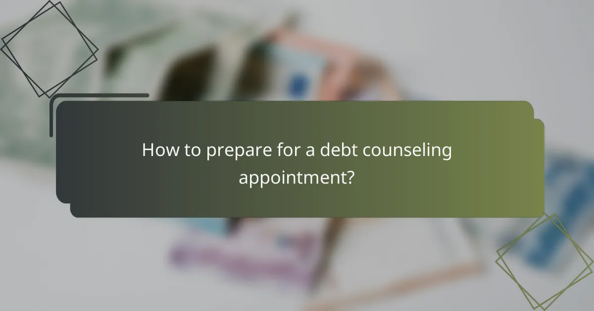 How to prepare for a debt counseling appointment?