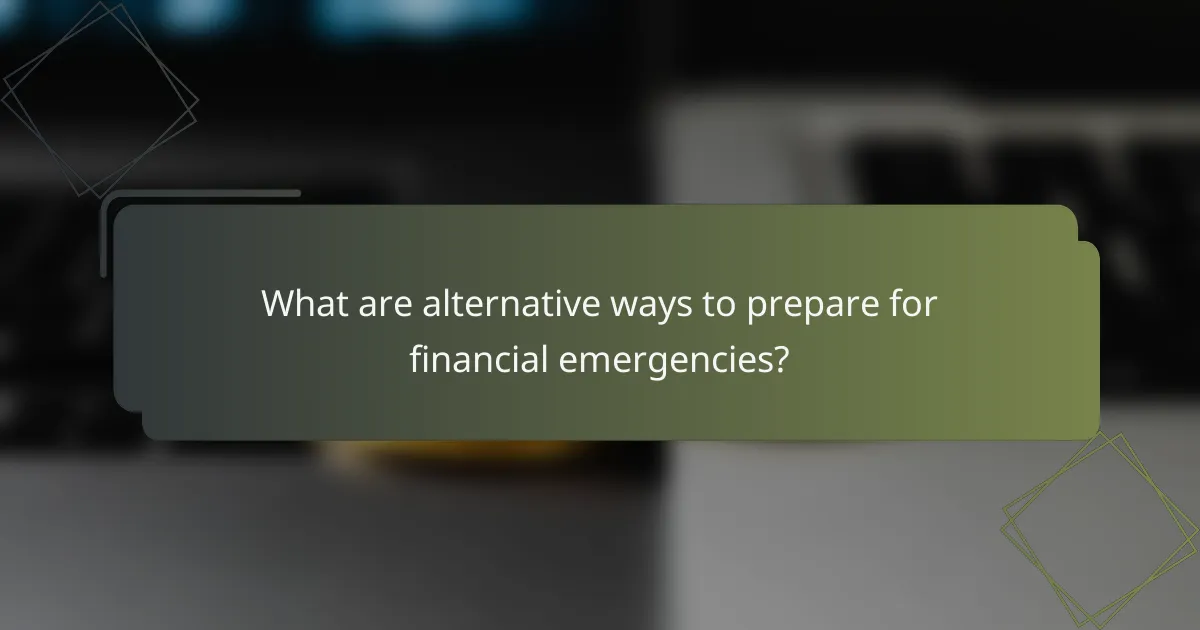 What are alternative ways to prepare for financial emergencies?