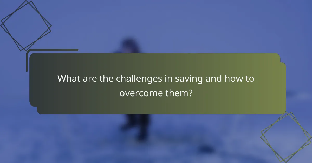 What are the challenges in saving and how to overcome them?