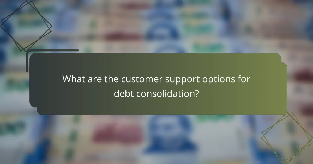 What are the customer support options for debt consolidation?