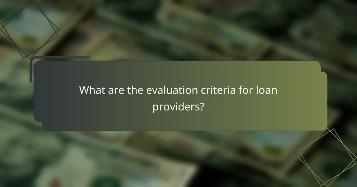What are the evaluation criteria for loan providers?