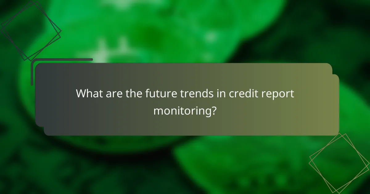 What are the future trends in credit report monitoring?