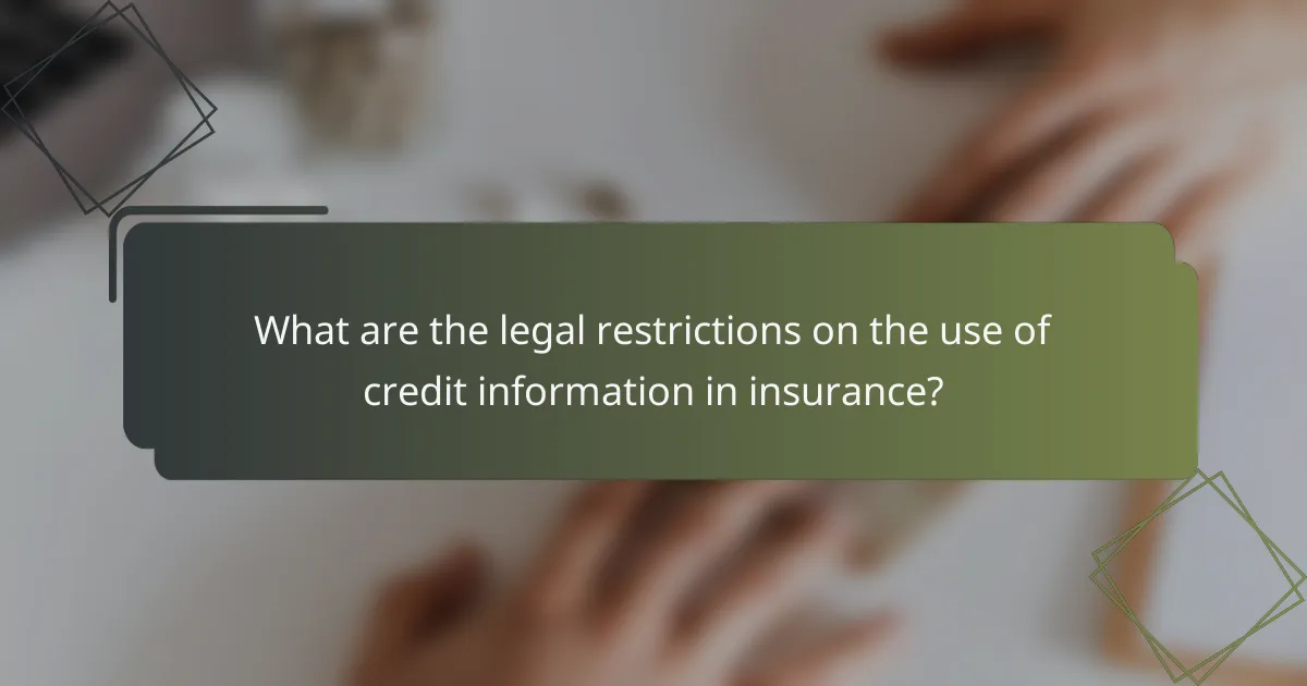 What are the legal restrictions on the use of credit information in insurance?
