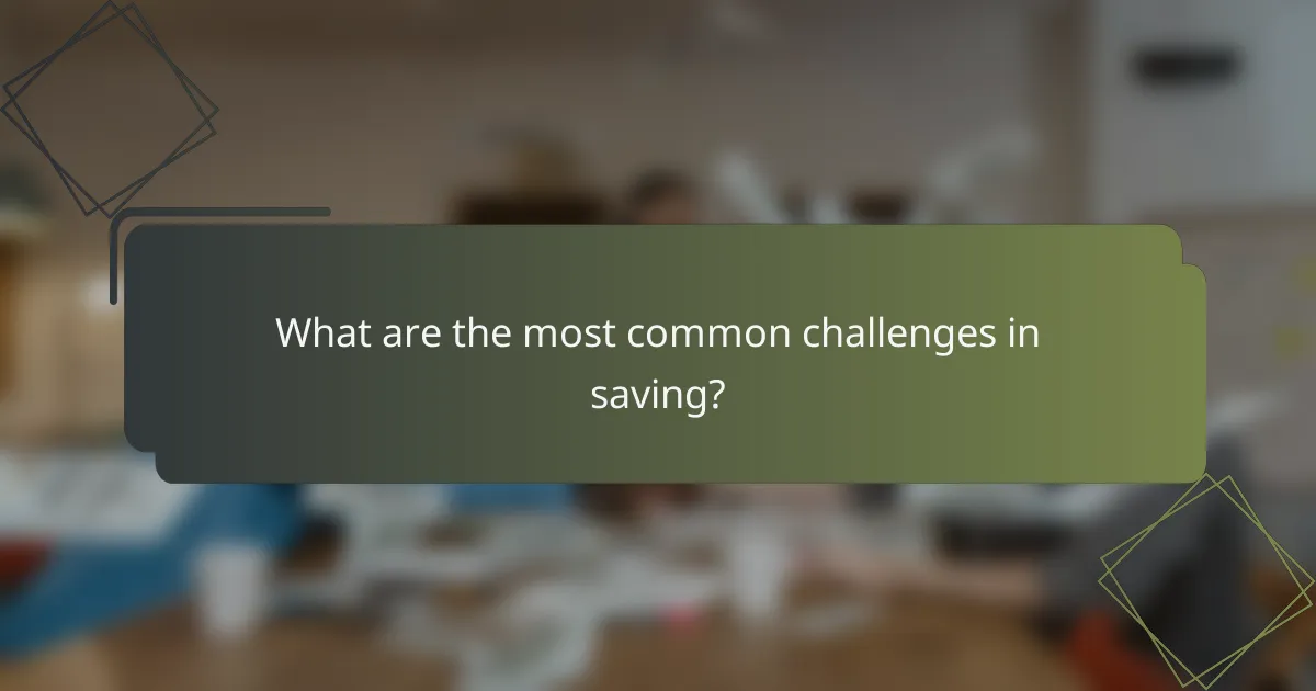What are the most common challenges in saving?