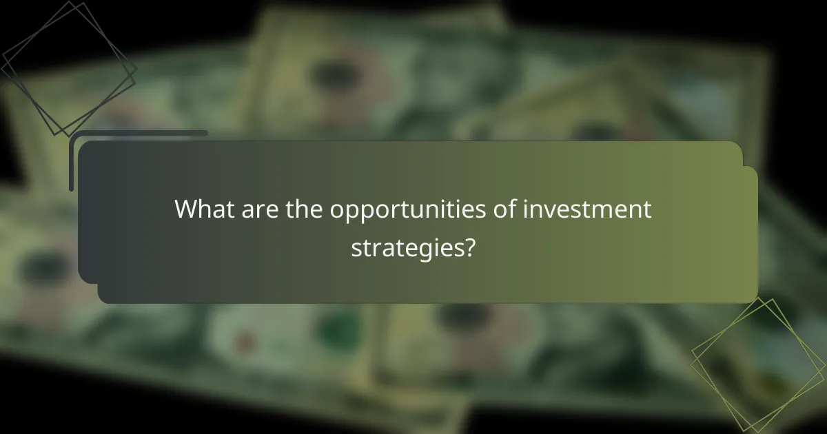 What are the opportunities of investment strategies?