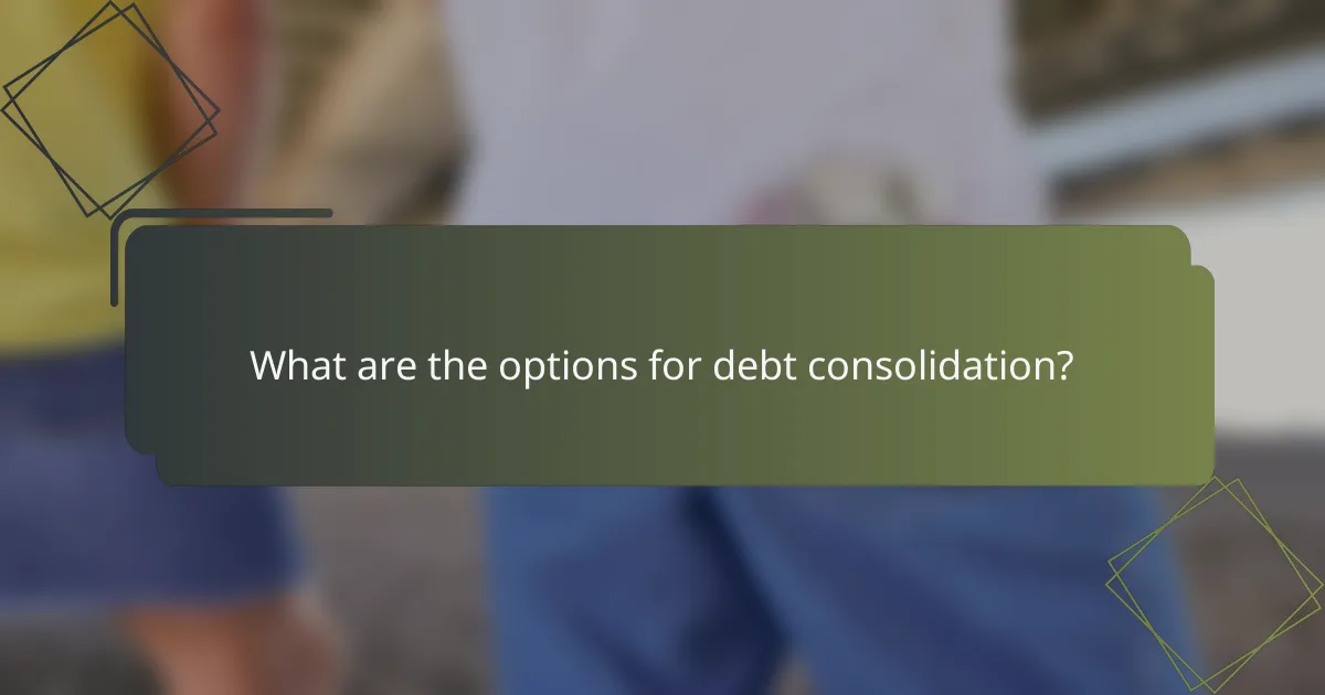 What are the options for debt consolidation?
