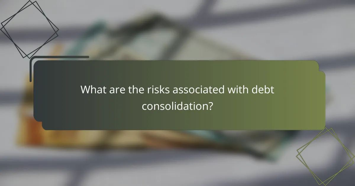 What are the risks associated with debt consolidation?