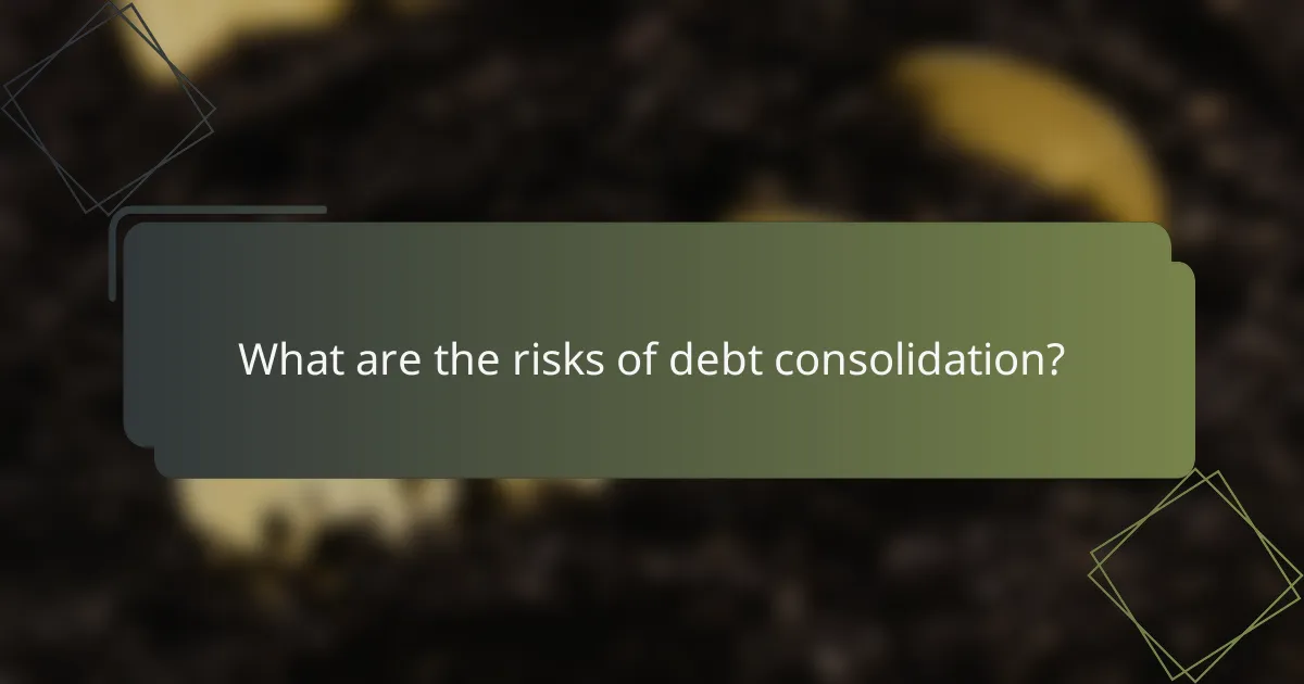 What are the risks of debt consolidation?