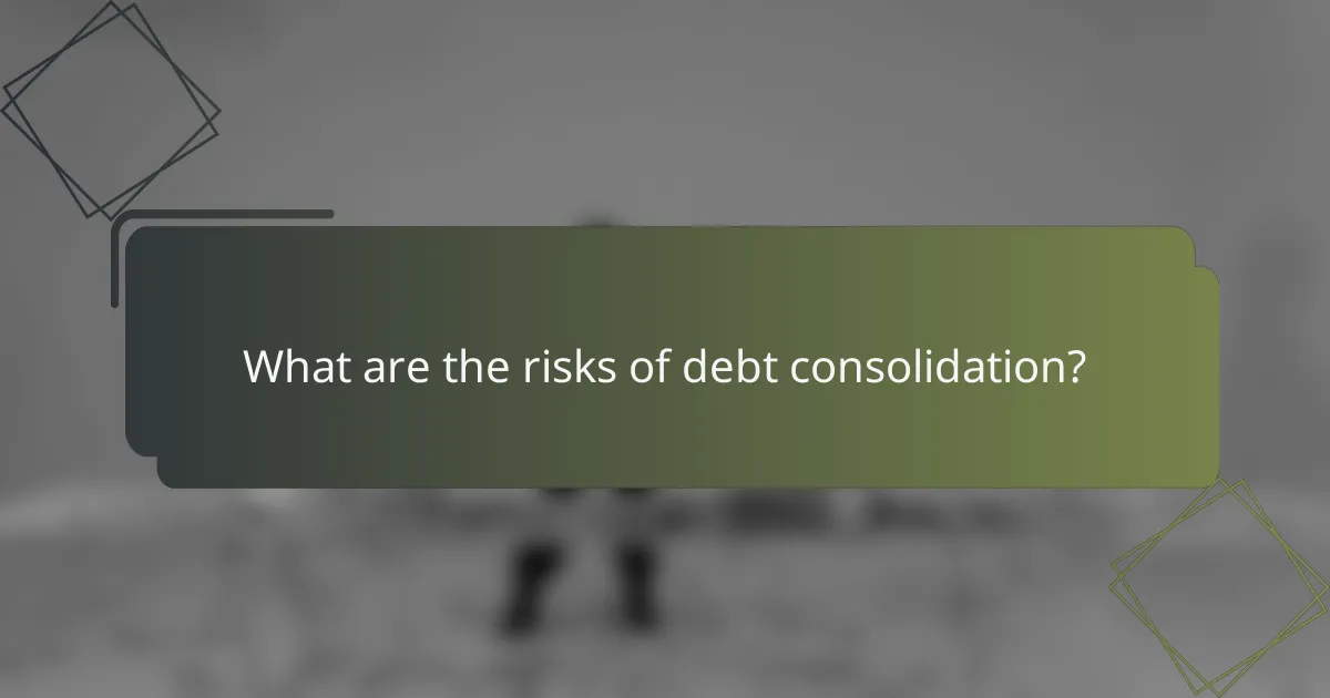 What are the risks of debt consolidation?