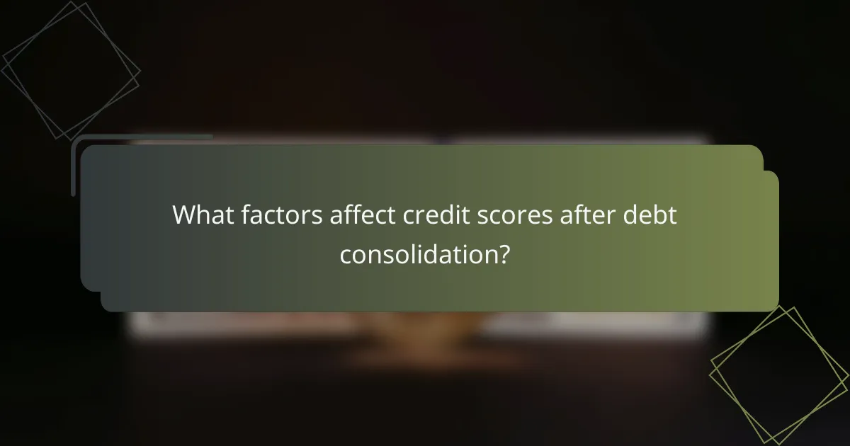 What factors affect credit scores after debt consolidation?