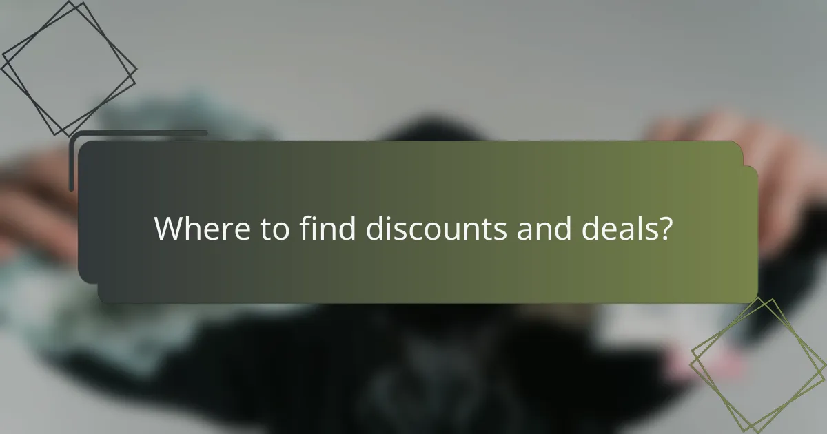 Where to find discounts and deals?