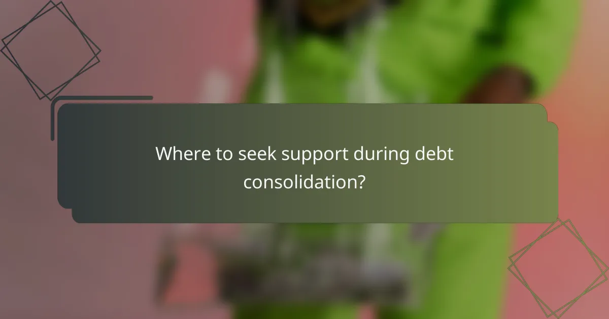 Where to seek support during debt consolidation?